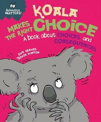 Koala Makes the Right Choice: A book about choices and consequences (Behaviour M