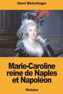 Marie-Caroline reine de Naples et Napolon by Henri Welschinger (French) Paperbac