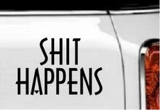 Sh*t Happens Vinyl Decal Home Décor 4" x 6"