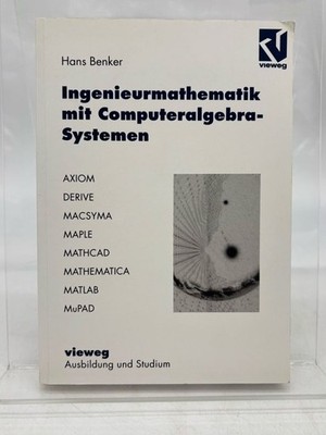 Ingenieurmathematik mit Computeralgebra-Systemen : AXIOM, DERIVE, MACSYMA, MAPLE