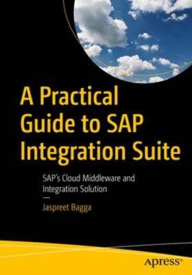 A Practical Guide to SAP Integration Suite: SAP's Cloud Middleware and by Bagga