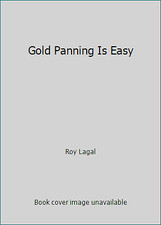 Gold Panning Is Easy by Roy Lagal