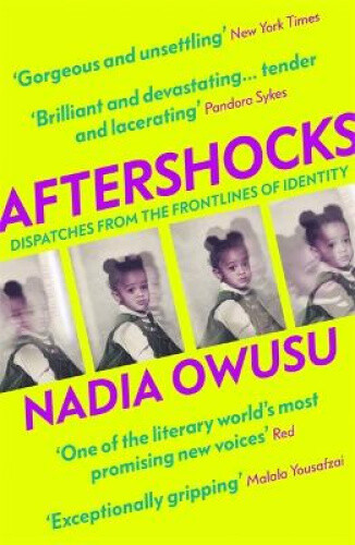Thumbnail - Aftershocks: Dispatches From The Frontlines Of Identity By Nadia Owusu