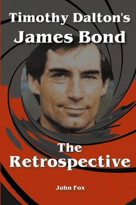 John Fox | Timothy Dalton's James Bond - The Retrospective | Taschenbuch (2021)