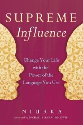 Supreme Influence: Change Your Life with the Power of the Language You Use: New