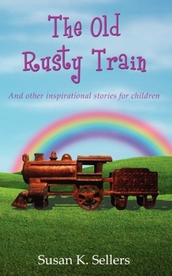 Sellers - Old Rusty Train  And other inspirational stories for childre - X555z