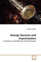 George Garzone And Improvisation A Study Of A Jazz Musician And His Process Buch