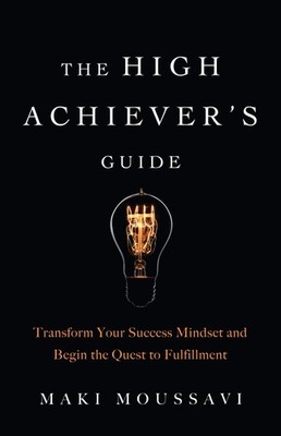 The High Achiever's Guide by Maki Moussavi