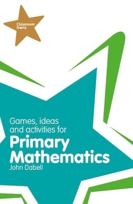 Classroom Gems: Games, Ideas and Activities for Primar by John Dabell 1408223201
