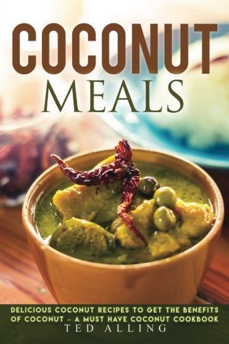 coconut meals: delicious coconut recipes to get the benefits of