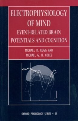 Electrophysiology of Mind by Michael D Rugg: New