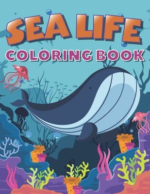 Sea Life Coloring Book Easy And Fun Coloring Pages of Cute Ocean Animals For ...
