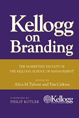 Kellogg on Branding: The Marketing Faculty of The Kellogg School
