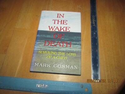 In the Wake of Death : Surviving the Loss of a Child by Mark Cosman (1996, Hardc
