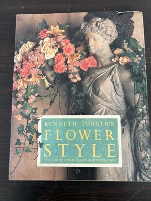Kenneth Turner's Flower Style: The Art of Floral Design and Decoration SIGNED!