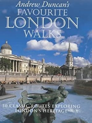 Andrew Duncan's Favourite London Walks : 50 Classic Routes Explor