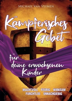Kämpferisches Gebet für deine erwachsenen Kinder, Michael Van Vlymen