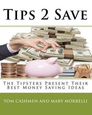Tips 2 Save: The Tipsters Present Their Best Money Saving Ideas by Tom Cashmen a