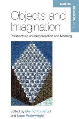 Objects and Imagination : Perspectives on Materialization and Meaning, Hardco...