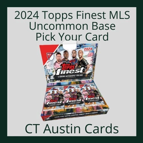 2024 Topps Finest MLS - Uncommon Base - Sorted by Team - Pick your card