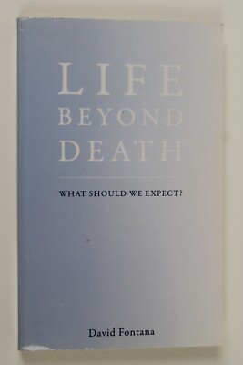 Life Beyond Death : What Should We Expect? by David Fontana (2016, Trade...