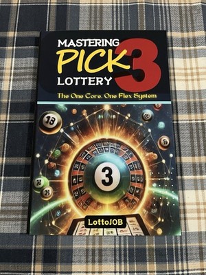 Mastering Pick 3 Lottery The One Core One Flex System for Consistent Wins TPB