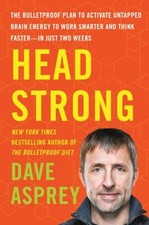 Head Strong : The Bulletproof Plan to Activate Untapped Brain Ene