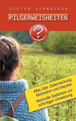 Pilgerweisheiten: Motivation, Inspiration und weitere gute Gedanken. by Dieter S