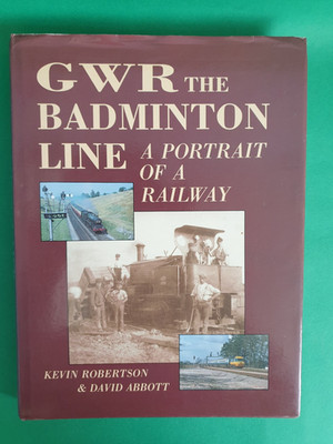 GWR The Badminton Line: Portrait of a Railway by K. Robertson & D. Abbott, 1988