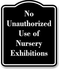 No Unauthorized Use of Nursery Exhibitions BLACK Aluminum Composite Sign