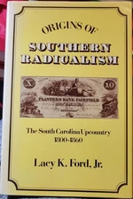Origins of Southern Radicalism: The South Carolina Upcountry, 1800-1860 by Ford,