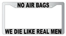 No Air Bags We Die Like Real Men Chrome Plastic License Frame