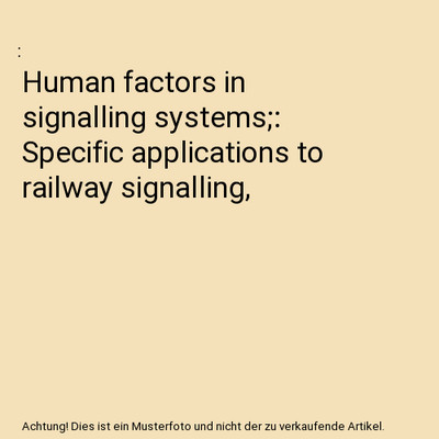 Human factors in signalling systems;: Specific applications to railway signallin