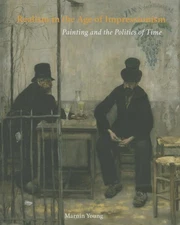 Realism in the Age of Impressionism: Painting and the Politics of Time