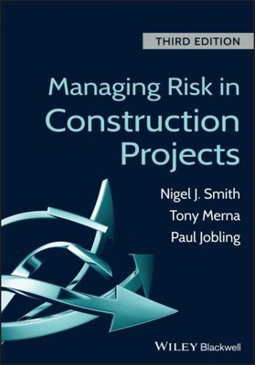 Managing Risk in Construction Projects, Nigel J Smith