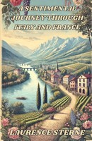 A Sentimental Journey Through Italy And France(Illustrated) | Laurence Sterne