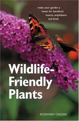 Wildlife-Friendly Plants : Make Your Garden a Haven for Beneficia