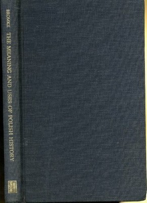 The Meaning and Uses of Polish History (East Buch Columbia University Press