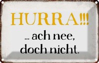 Blechschild 20X30 Cm Hurra Ach Nee, Doch Nicht Dekoration Spruch Zitat Deko Gesc
