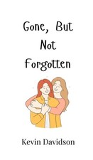Gone, But Not Forgotten by Kevin Davidson Hardcover Book