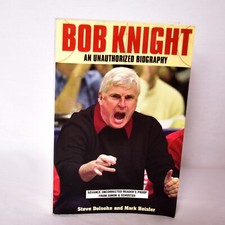 Bob Knight: The Unauthorized Biography Delsohn, Steve and Heisler, Mark