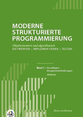 Moderne Strukturierte Programmierung - Band 1: Methode Horst van Bremen