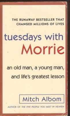 Tuesdays with Morrie: An Old Man, a Young Man, and Life's Greatest Lesson