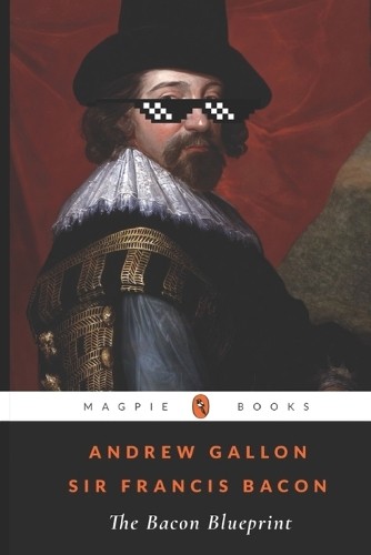 Francis Bacon Andrew Gallon The Bacon Blueprint (Tascabile)