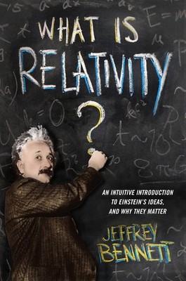 What Is Relativity?: An Intuitive Introduction to Einstein's Ideas, and Why ...