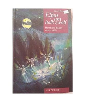 Elfen um halb zwölf. Hessische Sagen - neu erzählt, Bauer, Gerd
