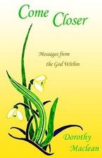 COME CLOSER: MESSAGES FROM THE GOD WITHIN By Dorothy Maclean & Dorothy Maclean