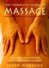 The Complete Guide to Massage: A Step-by-Step Approach to Total Body Relaxation,