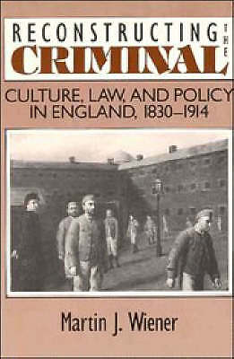 Reconstructing the Criminal Culture, Law, and Policy in England, 1830–1914