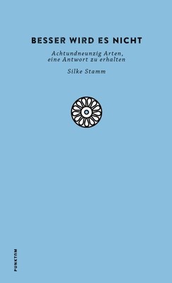 Besser wird es nicht: Achtundneunzig Arten, eine Antwort zu erhalten Silke 